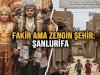 Fakir Ama Zengin Şehir: Şanlıurfa