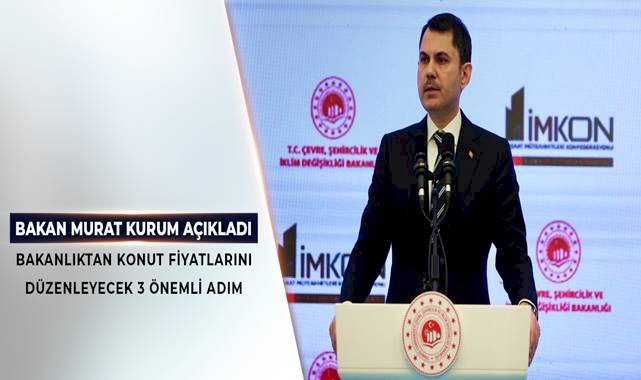 Bakanlıktan Konut Fiyatlarını Düzenleyecek 3 Önemli Adım! 